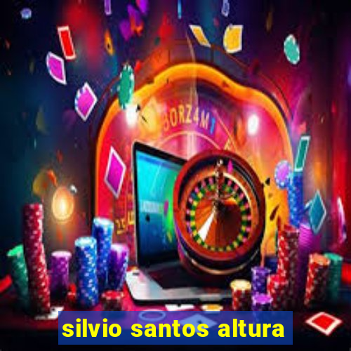 silvio santos altura